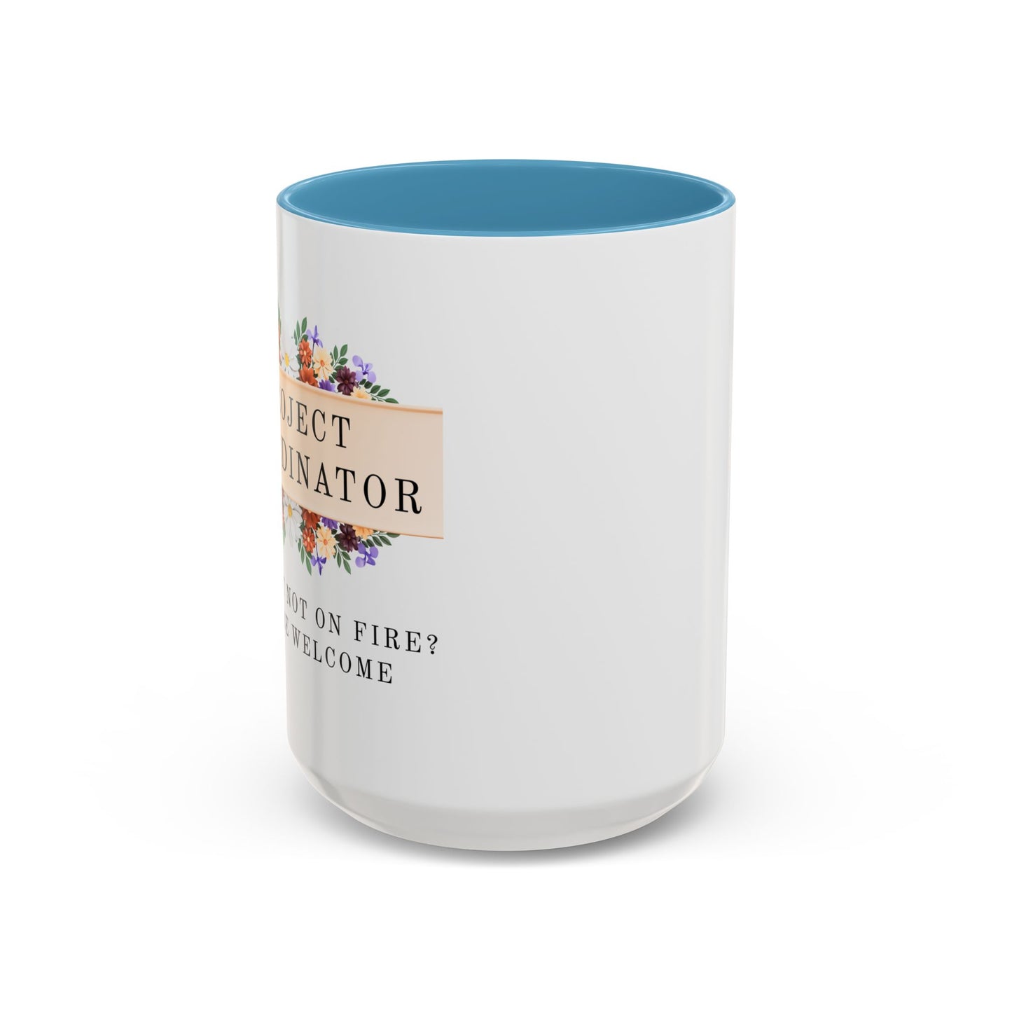 Project Coordinator Floral Coffee Mug – “Project not on fire? You’re welcome.”