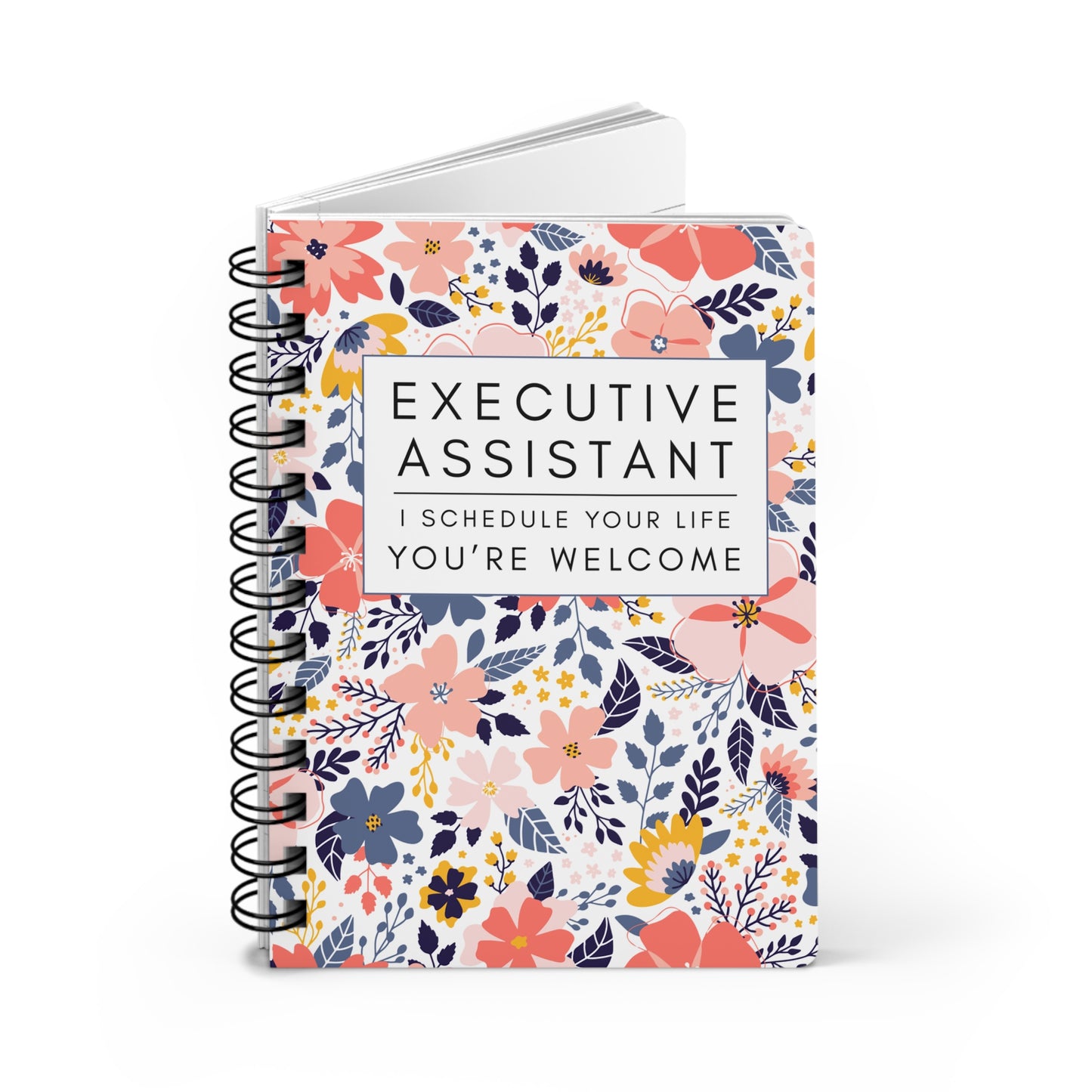 Executive Assistant Floral Spiral Notebook – “I schedule your life, you’re welcome.”