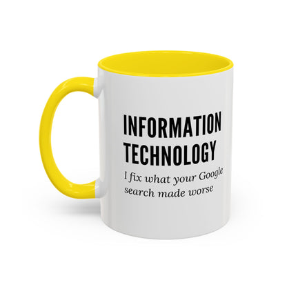 Information Technology Coffee Mug: "I Fix What Your Google Search Made Worse"