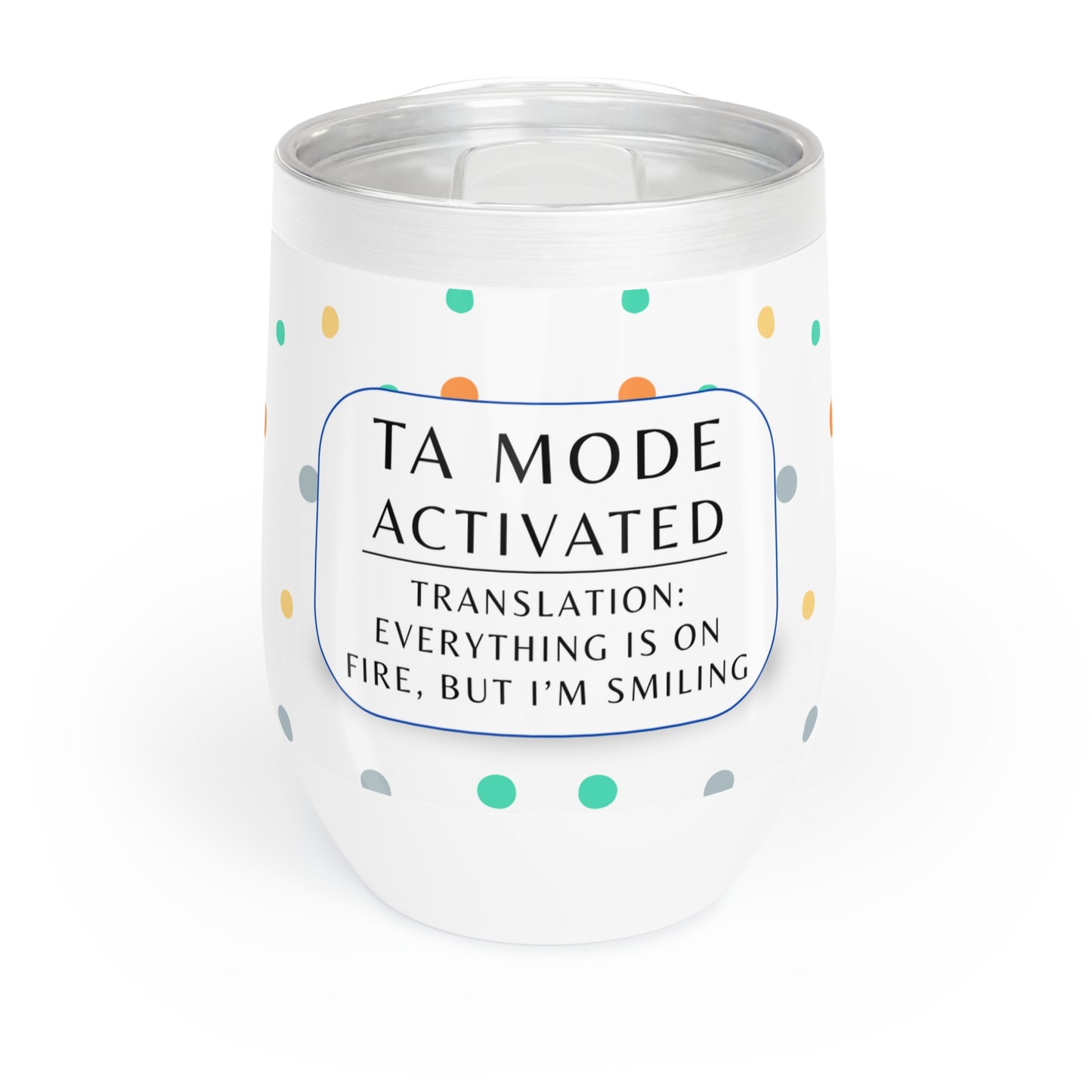 Wine Tumbler, “TA Mode: Everything Is on Fire, but I’m Smiling”