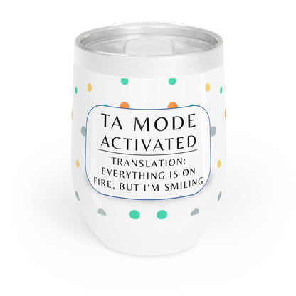 Wine Tumbler, “TA Mode: Everything Is on Fire, but I’m Smiling”