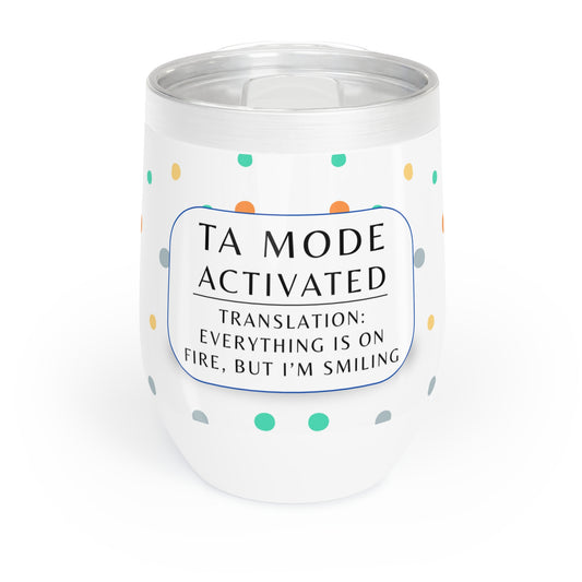 Wine Tumbler, “TA Mode: Everything Is on Fire, but I’m Smiling”
