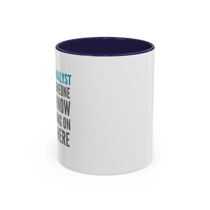 Business Analyst Coffee Mug – “Because Someone Has to Know What’s Going On Around Here”
