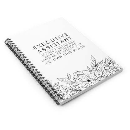 Executive Assistant Floral Spiral Notebook - "If I had a dollar for every time someone said to ‘just fit it in,’ I’d own this place."