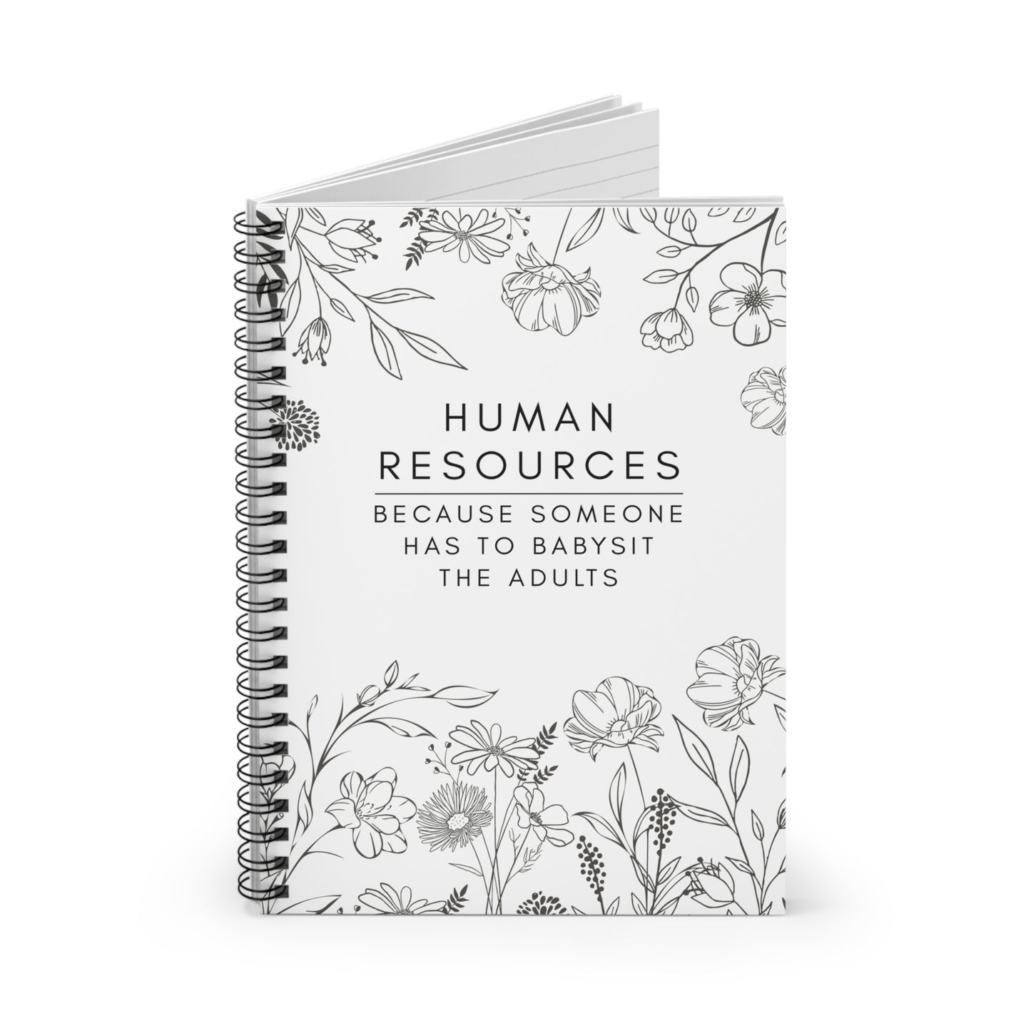 Human Resources Floral Spiral Notebook: "Because Someone Has to Babysit the Adults"