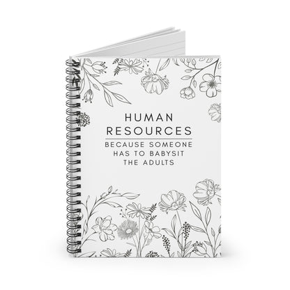 Human Resources Floral Spiral Notebook: "Because Someone Has to Babysit the Adults"