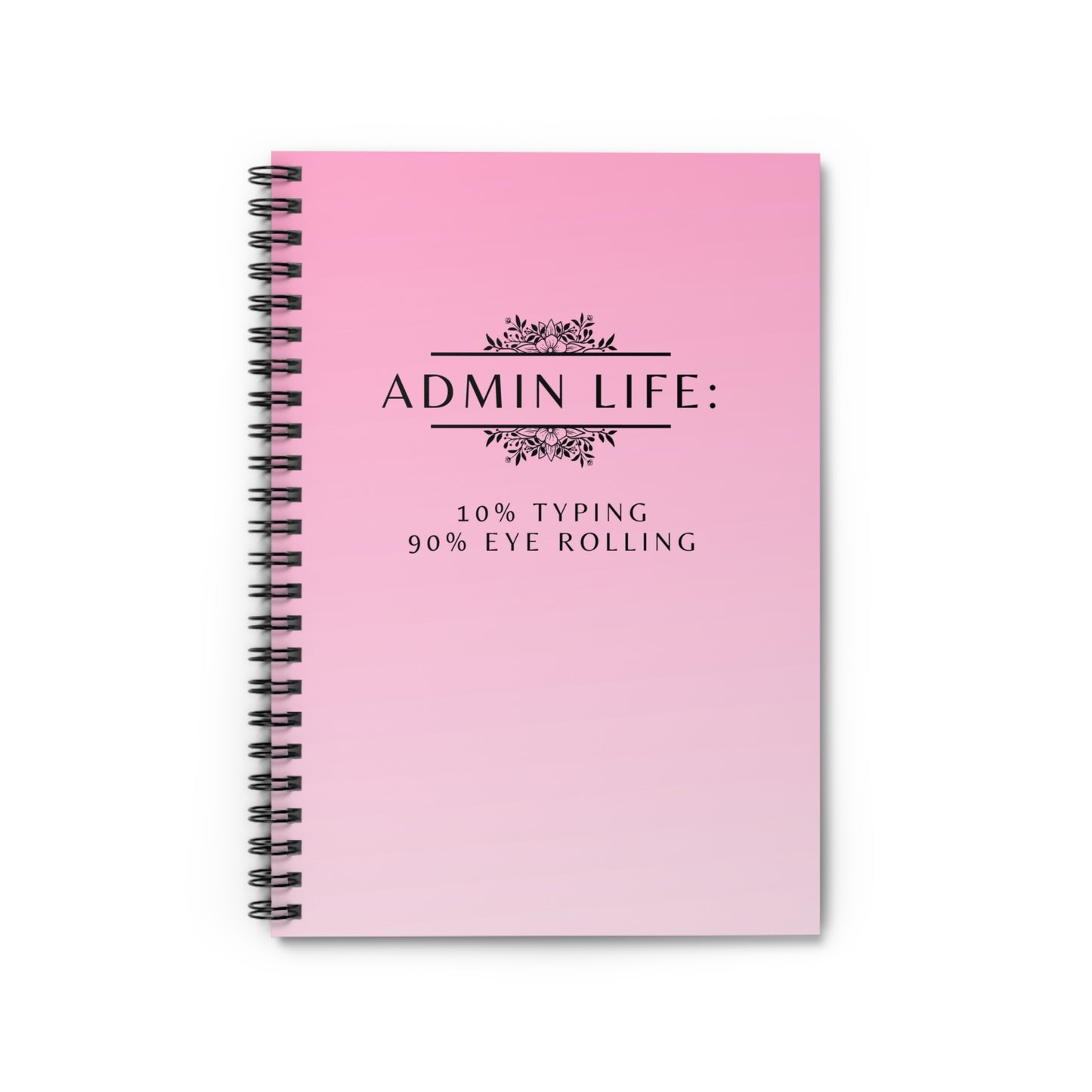 Admin Life Pink Spiral Notebook – “10% Typing, 90% Eye Rolling”