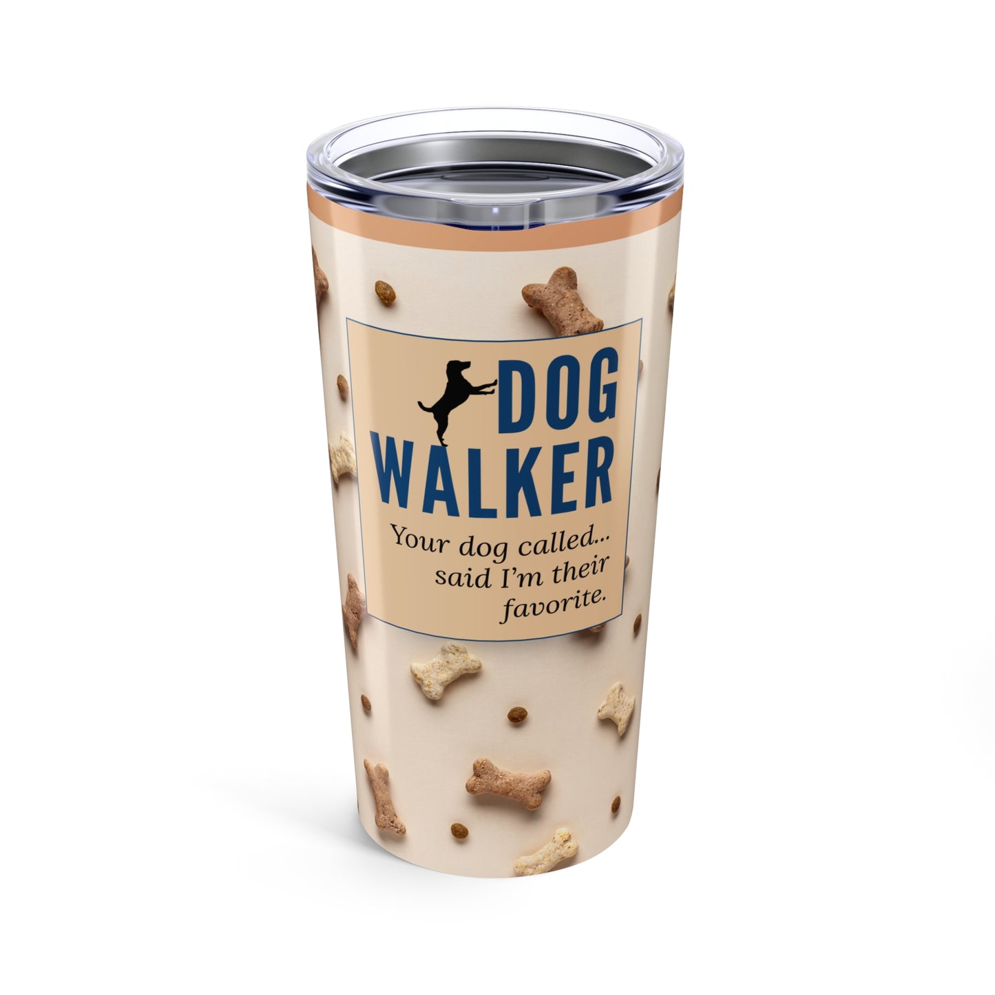 Dog Walker Tumbler 20 oz. – “Your Dog Called – Said I’m Their Favorite”