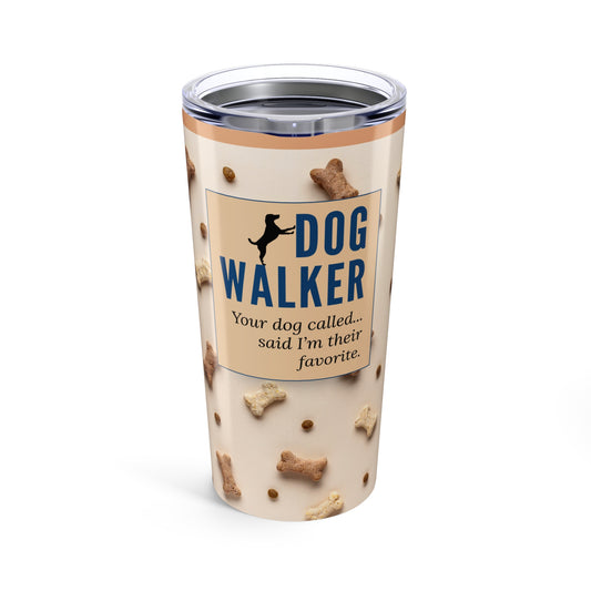 Dog Walker Tumbler 20 oz. – “Your Dog Called – Said I’m Their Favorite”