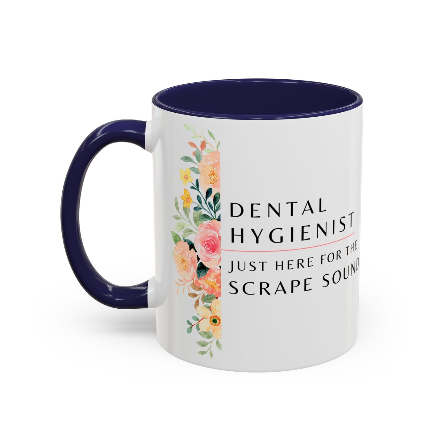 Dental Hygienist Floral Coffee Mug – "Just Here for the Scrape Sound"