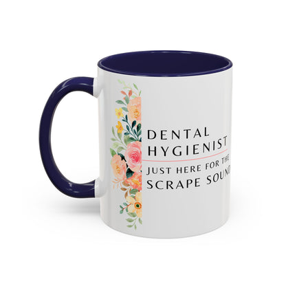 Dental Hygienist Floral Coffee Mug – "Just Here for the Scrape Sound"