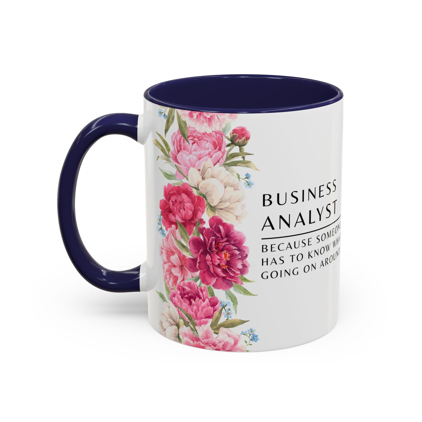 Business Analyst Coffee Mug – “Because Someone Has to Know What’s Going On Around Here”