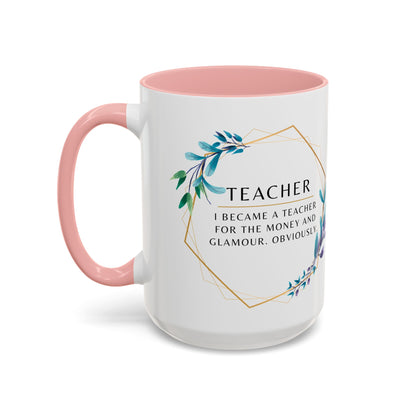 Teacher Coffee Mug – “I became a teacher for the money and glamour. Obviously.”