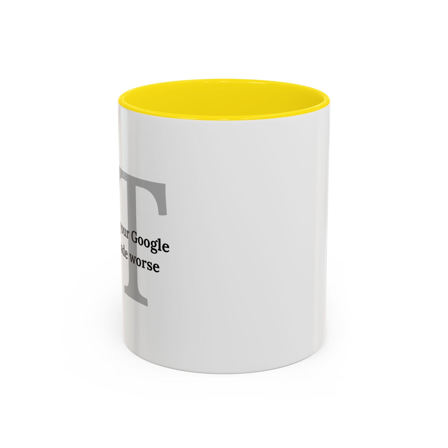 Information Technology Coffee Mug: "I Fix What Your Google Search Made Worse"