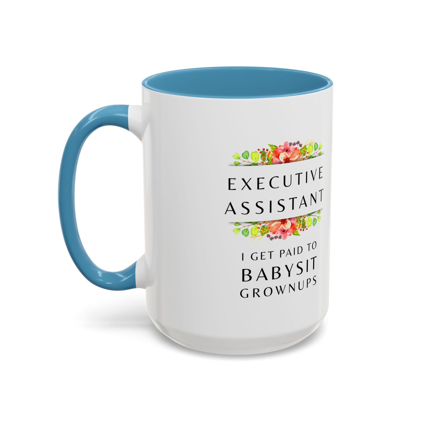 Executive Assistant Floral Coffee Mug - "I Get Paid To Babysit Grownups"