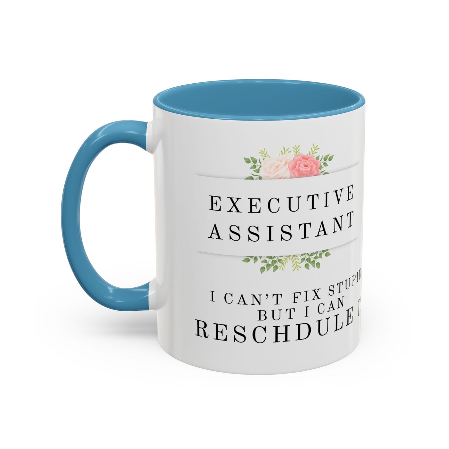 Executive Assistant Floral Coffee Mug - "I can't fix stupid, but I can reschedule it."