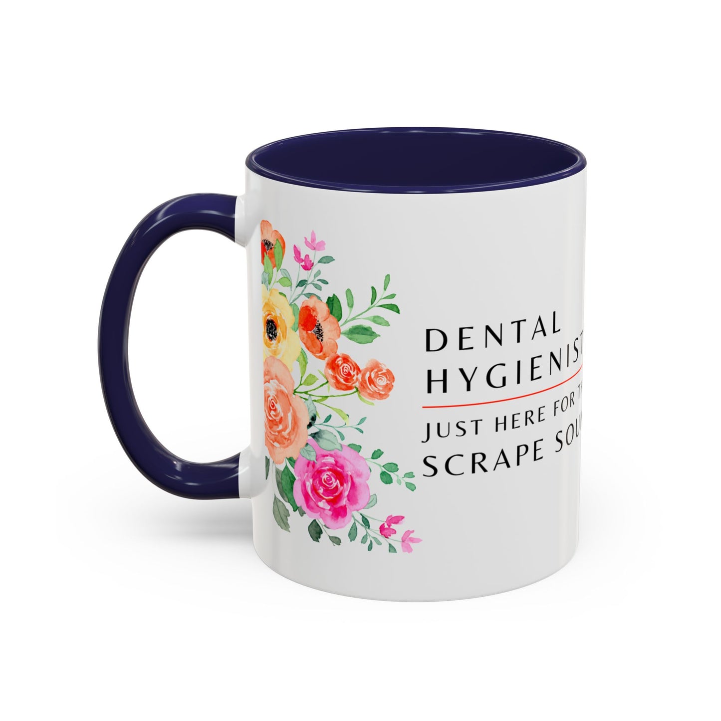 Dental Hygienist Floral Coffee Mug – Just Here for the Scrape Sound