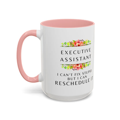 Executive Assistant Floral Coffee Mug - "I can't fix stupid, but I can reschedule it"