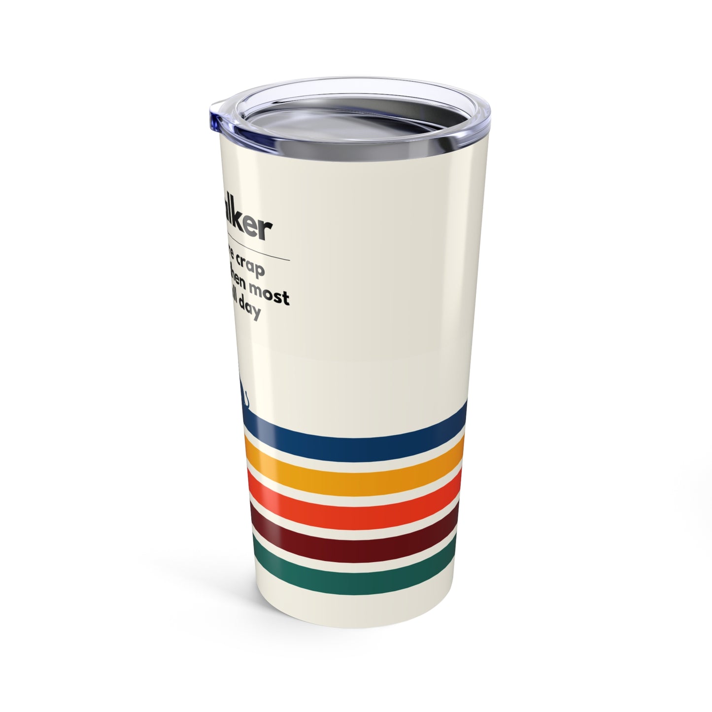 Dog Walker Tumbler 20 oz. – “I Handle More Crap Before 9 A.M. Than Most People Do All Day”