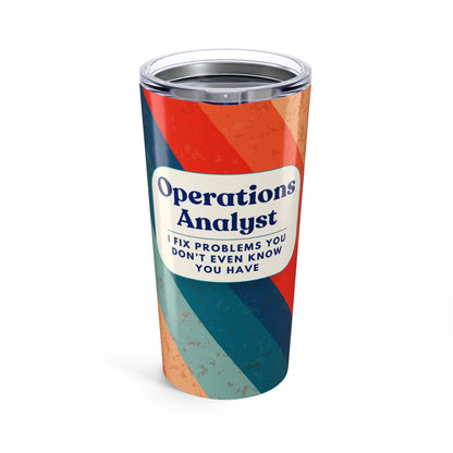 Operations Analyst 20oz Tumbler – “I Fix Problems You Don’t Even Know You Have” Retro Travel Mug
