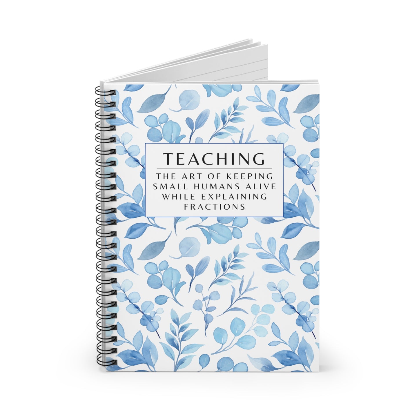 Teacher Spiral Notebook – “The art of keeping small humans alive while explaining fractions”