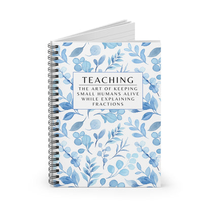 Teacher Spiral Notebook – “The art of keeping small humans alive while explaining fractions”