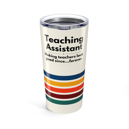 Teaching Assistant Tumbler 20 oz. – “Making Teachers Look Good Since…Forever”