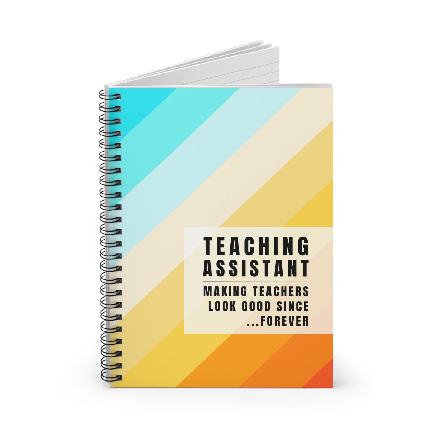 Teaching Assistant Spiral Notebook – “Making Teachers Look Good Since… Forever.”