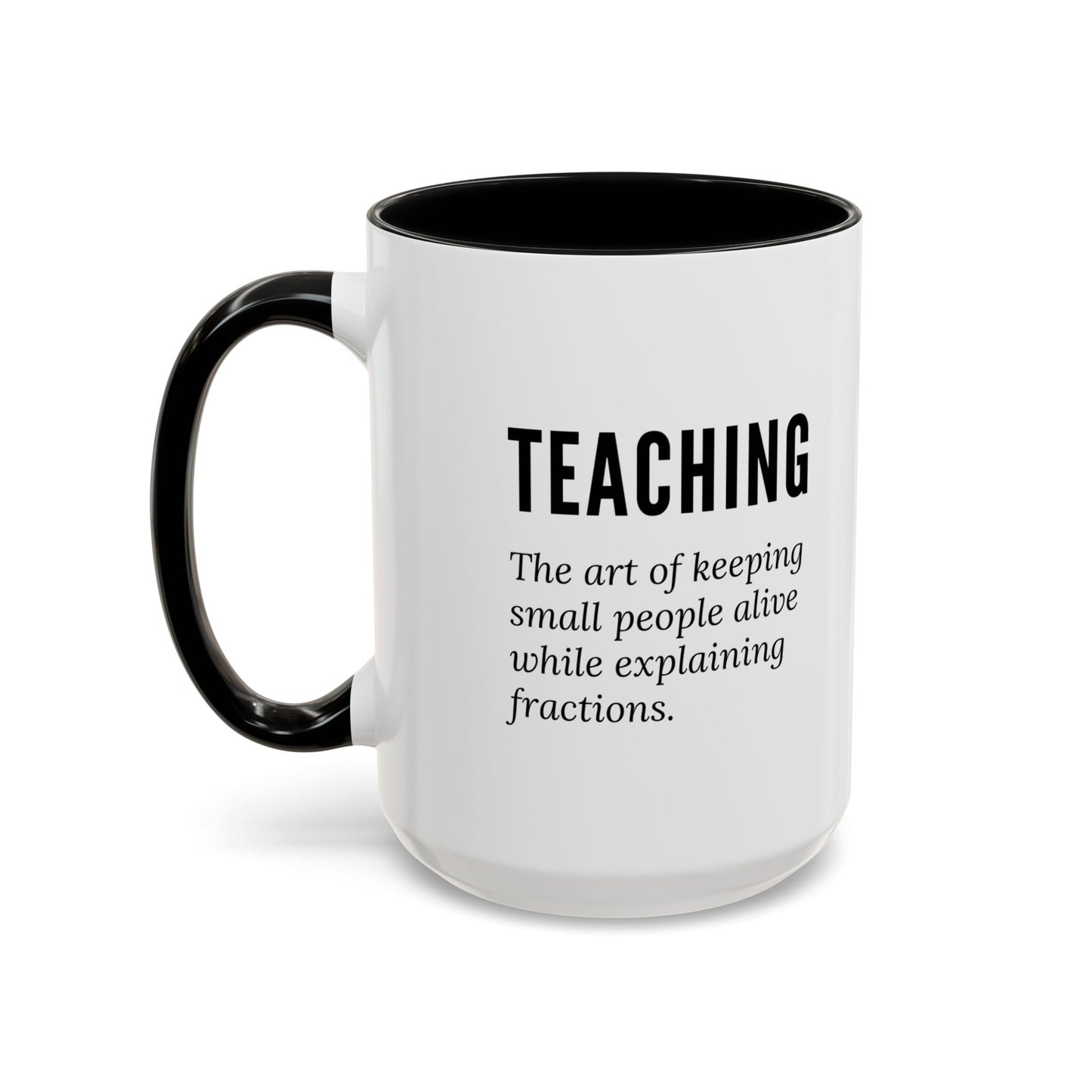 Teacher Coffee Mug – “The art of keeping small humans alive while explaining fractions”