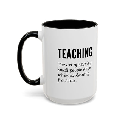 Teacher Coffee Mug – “The art of keeping small humans alive while explaining fractions”