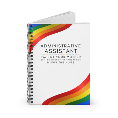 Administrative Assistant Rainbow Spiral Notebook – “I’m not your mother, but I do most of the same things, minus the hugs”