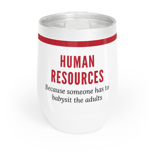 Human Resources Wine Tumbler – “Because someone has to babysit the adults”