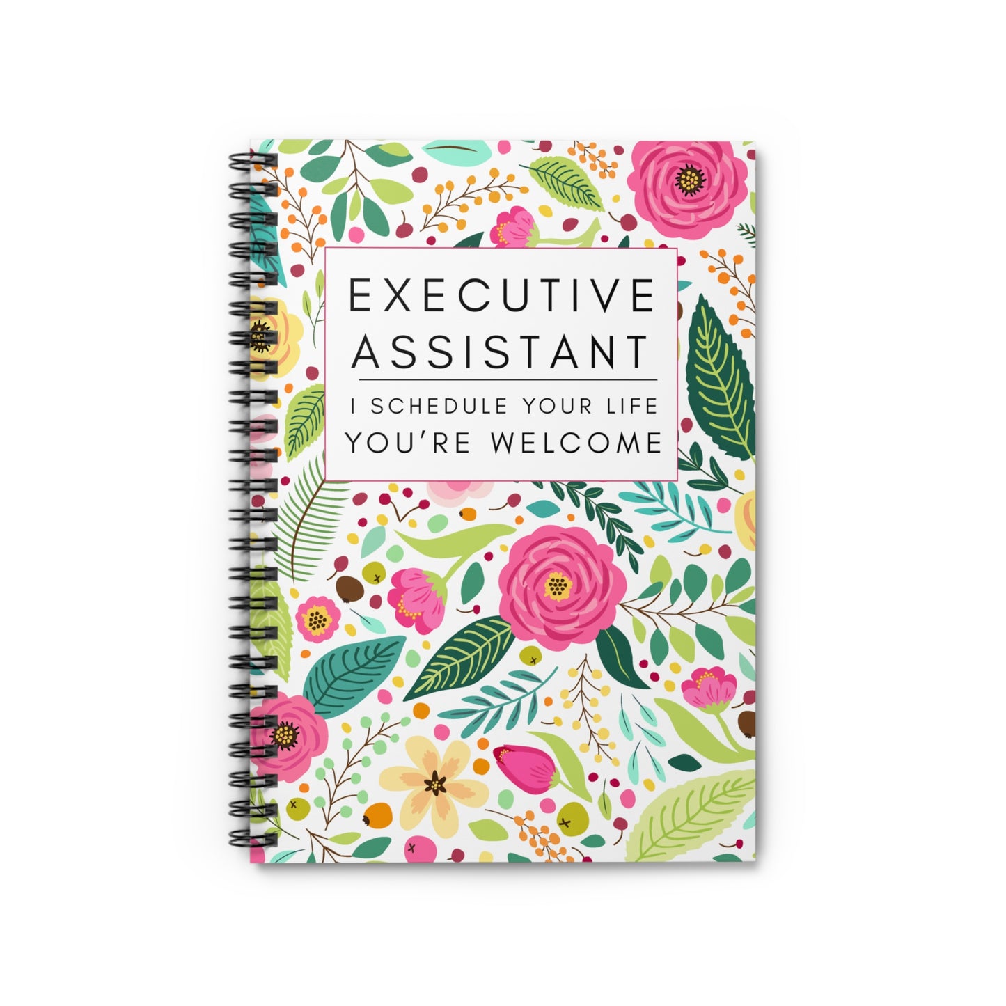 Executive Assistant Spiral Notebook - "I schedule your life. You're welcome."
