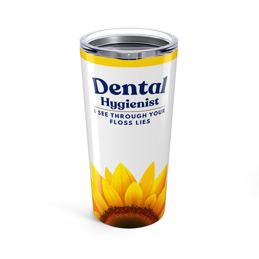 Dental Hygienist 20 oz. Sunflower Tumbler – I See Through Your Floss Lies