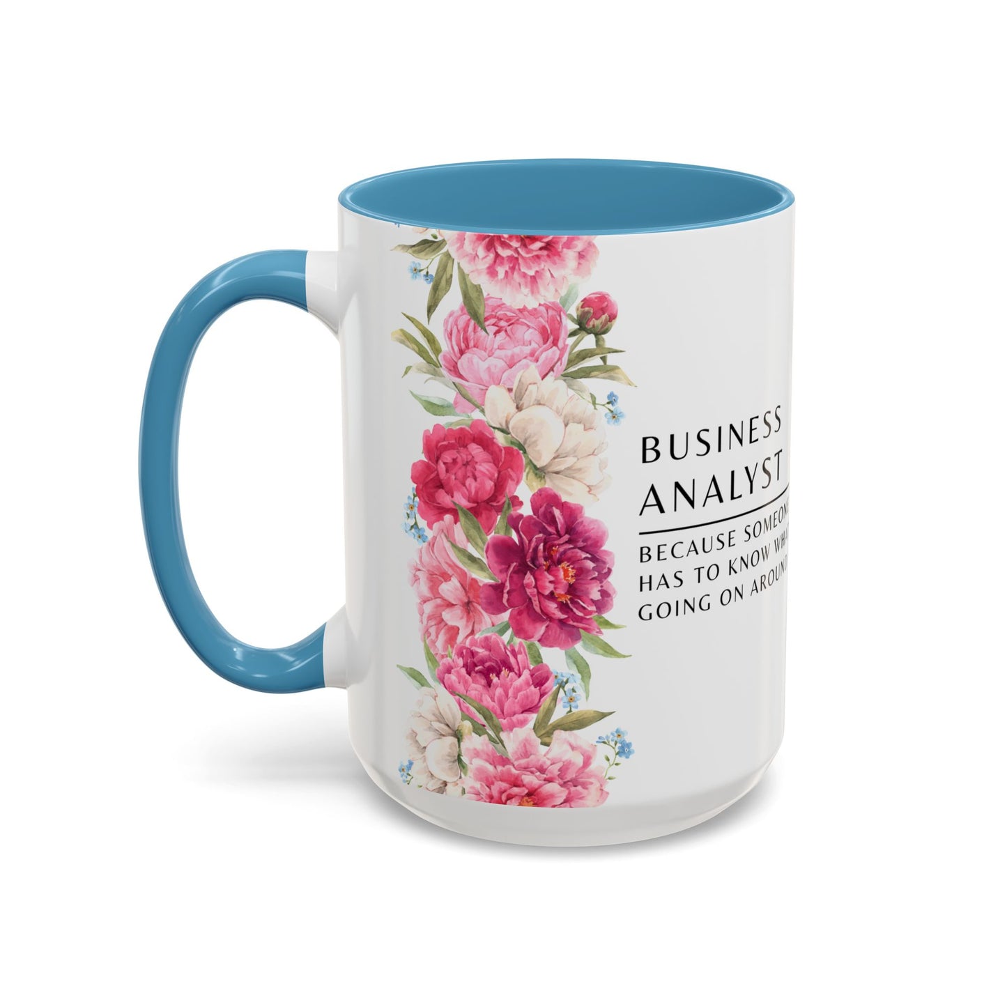 Business Analyst Coffee Mug – “Because Someone Has to Know What’s Going On Around Here”