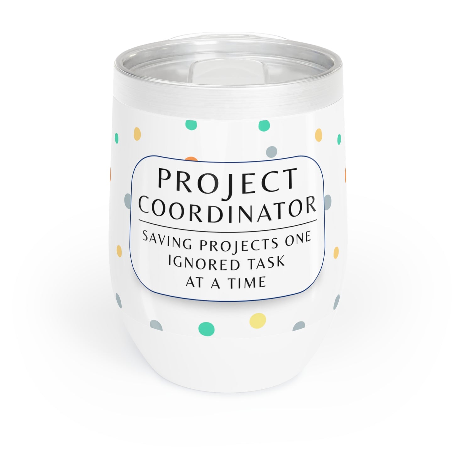 Project Coordinator 12 oz. Wine Tumbler – “Saving Projects One Ignored Task at a Time”