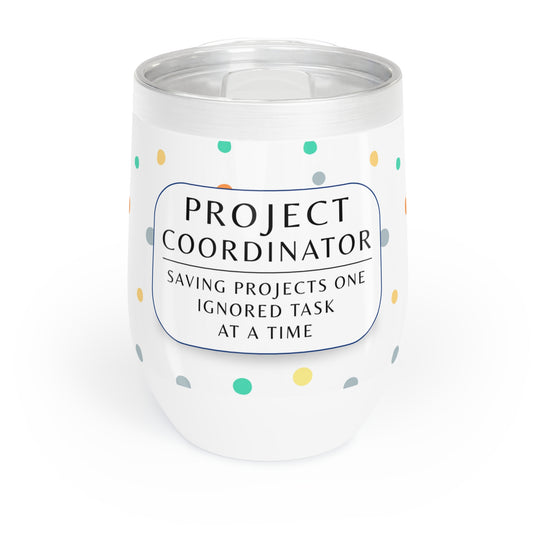 Project Coordinator 12 oz. Wine Tumbler – “Saving Projects One Ignored Task at a Time”
