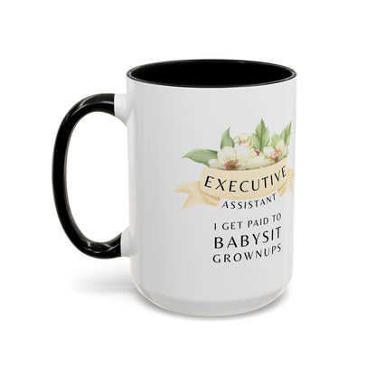 Executive Assistant Coffee Mug - "I Get Paid To Babysit Grownups"