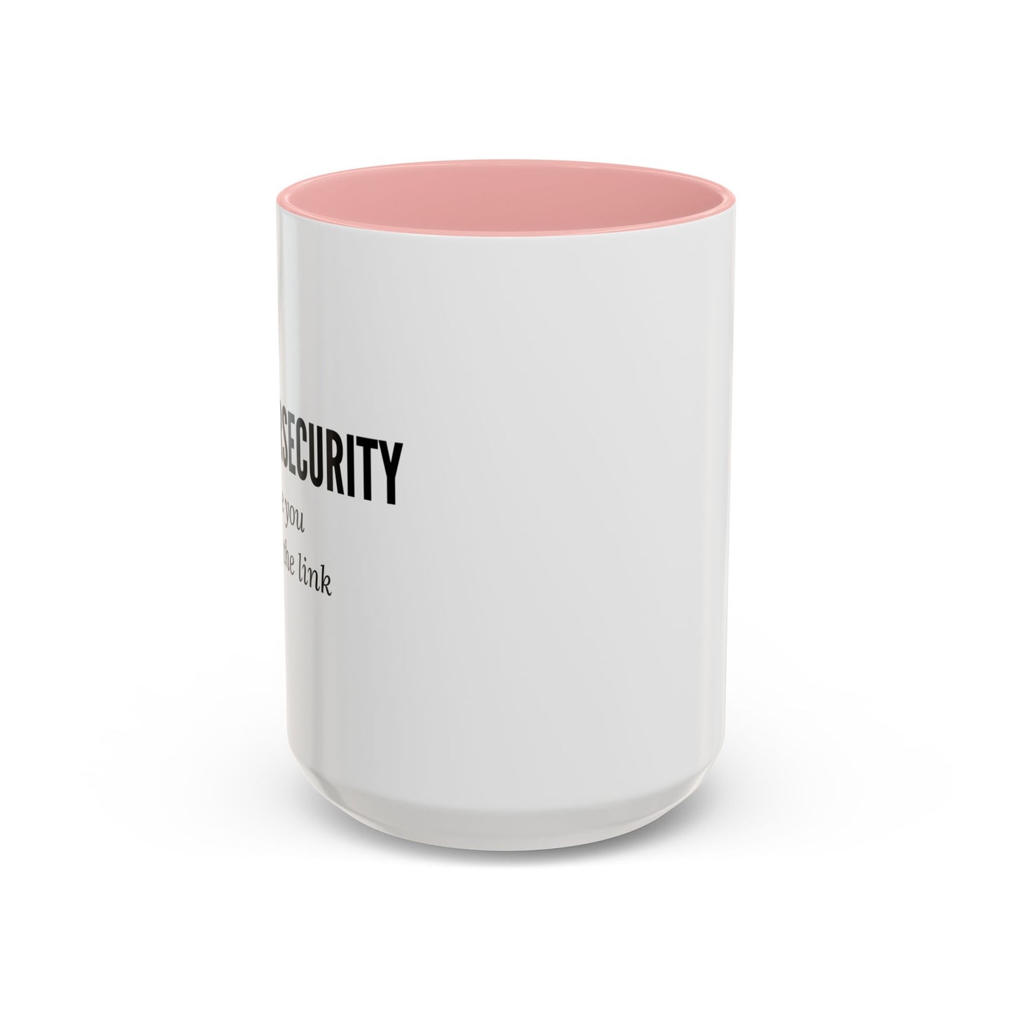 Cybersecurity Coffee Mug - "Because You Clicked the Link"