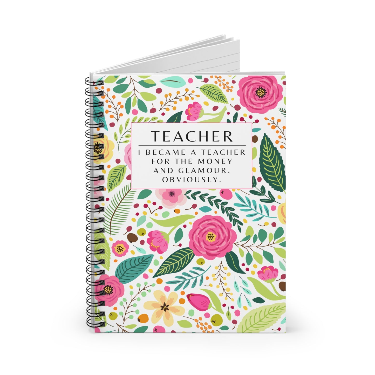 Teacher Spiral Notebook – “I Became a Teacher for the Money and Glamour. Obviously.”