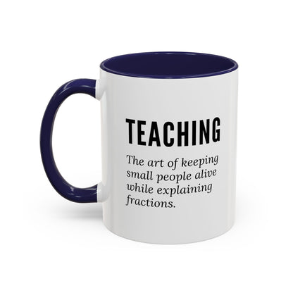 Teacher Coffee Mug – “The art of keeping small humans alive while explaining fractions”