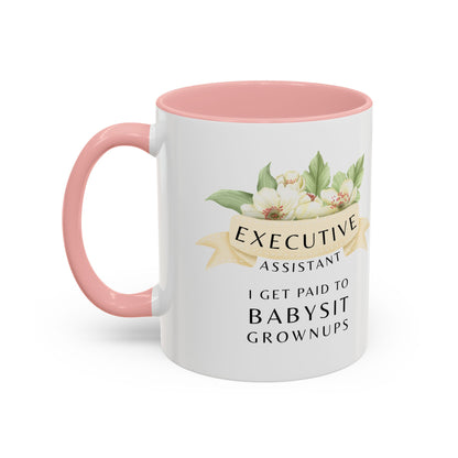 Executive Assistant Coffee Mug - "I Get Paid To Babysit Grownups"