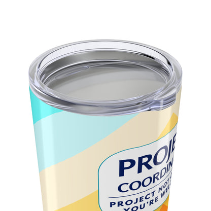 Project Coordinator Tumbler 20 oz. – “Project Not on Fire? You’re Welcome.”