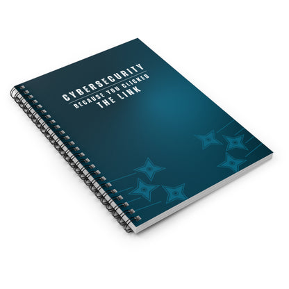 Cybersecurity Spiral Notebook - "Because You Clicked the Link"