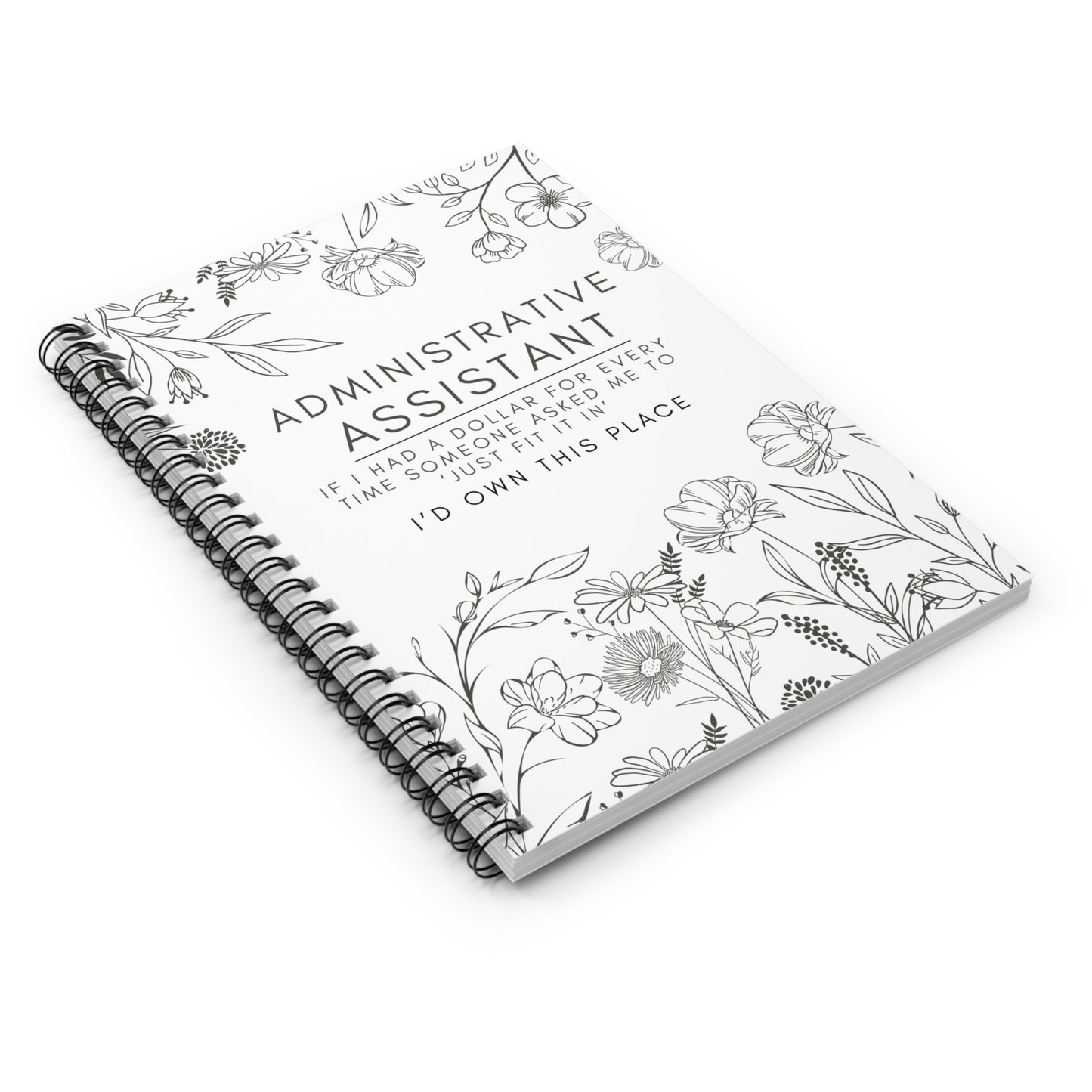 Administrative Assistant Spiral Notebook - "If I had a dollar for every time someone said to ‘just fit it in,’ I’d own this place."