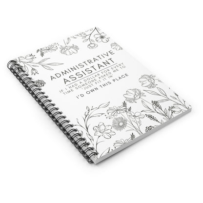 Administrative Assistant Spiral Notebook - "If I had a dollar for every time someone said to ‘just fit it in,’ I’d own this place."