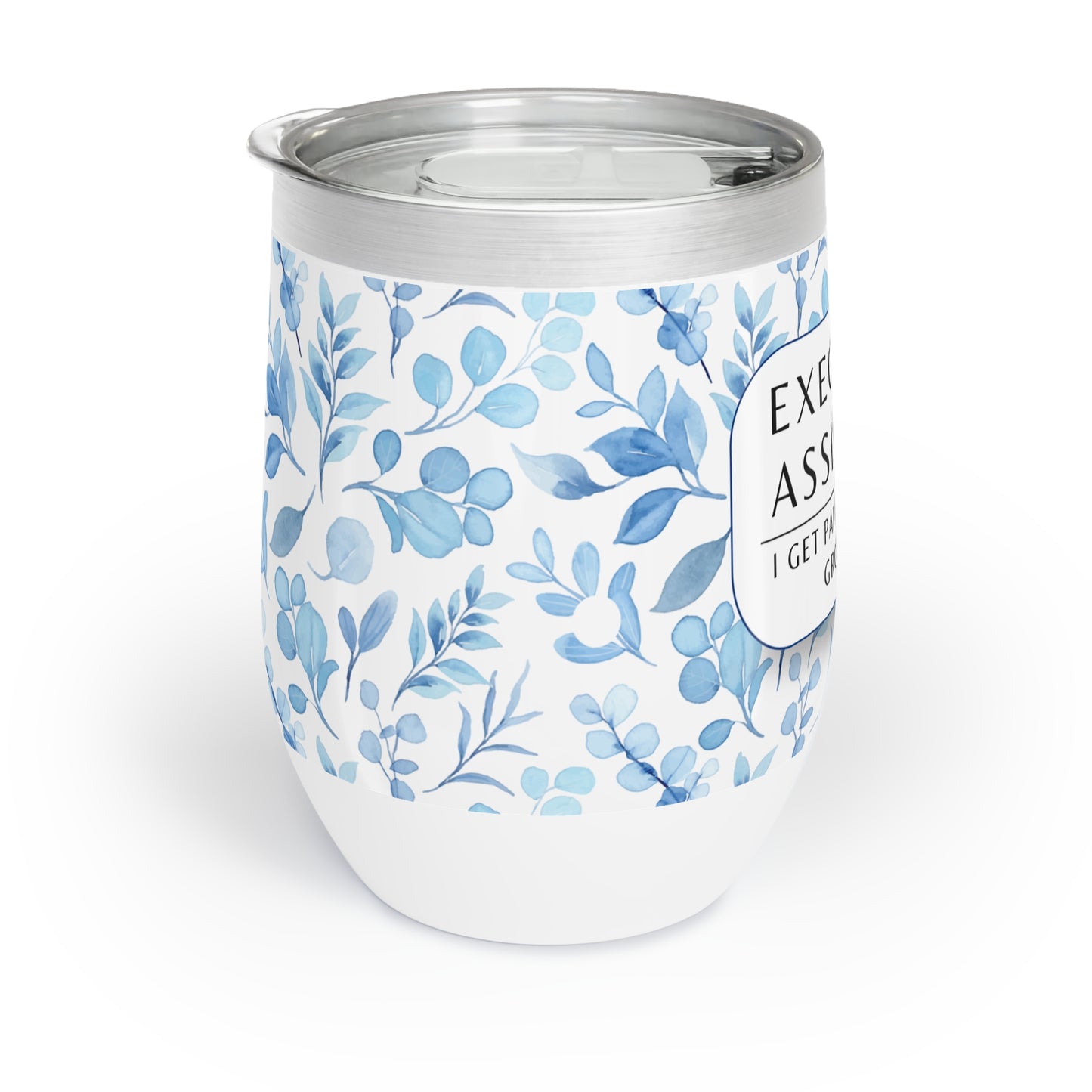 Executive Assistant Wine Tumbler – “I get paid to babysit grownups.”