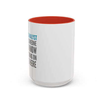 Business Analyst Coffee Mug – “Because Someone Has to Know What’s Going On Around Here”