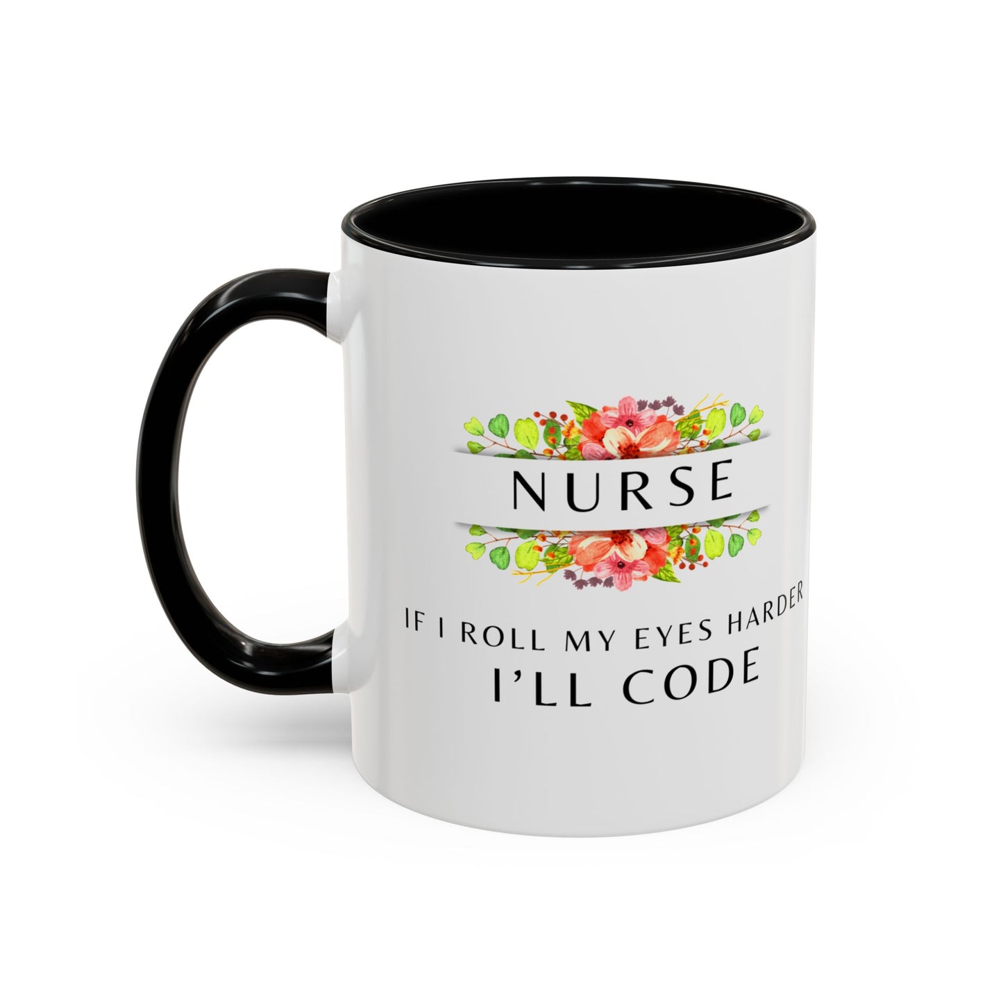 Nurse Floral Coffee Mug – "If I Roll My Eyes Any Harder, I’ll Code"