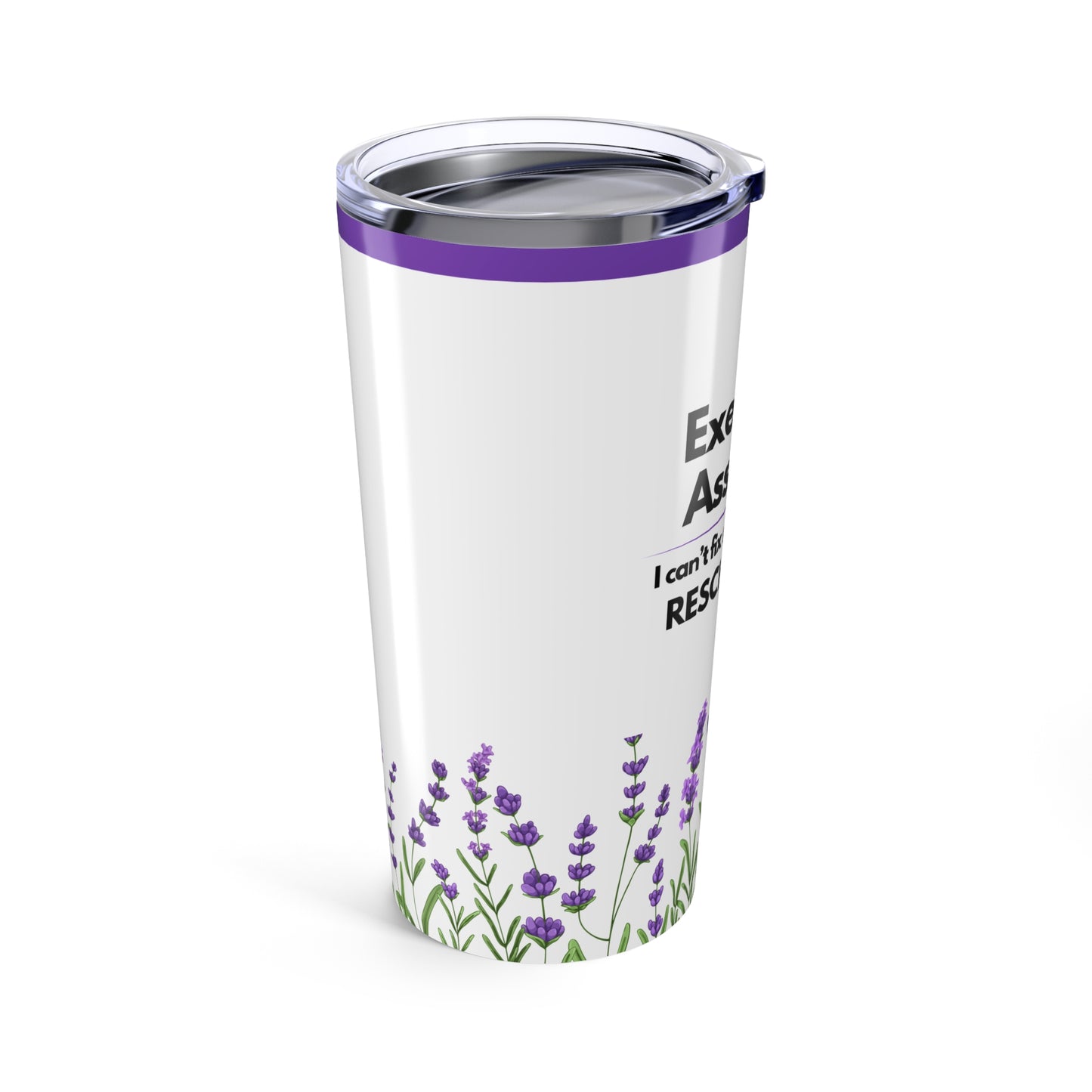 Executive Assistant Tumbler 20 oz. - "I can’t fix stupid, but I can reschedule it."